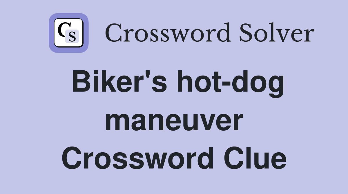 Biker's hotdog maneuver Crossword Clue Answers Crossword Solver